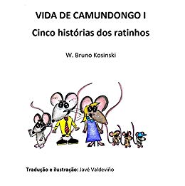 VIDA DE CAMUNDONGO I: Cinco histórias dos ratinhos - W. Bruno Kosinski VIDA DE CAMUNDONGO I: Cinco histórias dos ratinhos - W. Bruno Kosinski