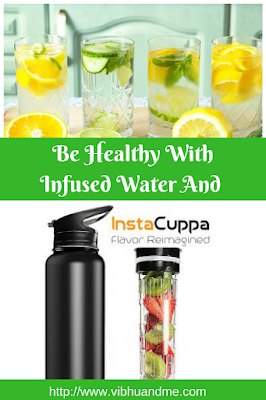 Be Healthy With Infused Water And InstaCuppa - Vibhu & Me