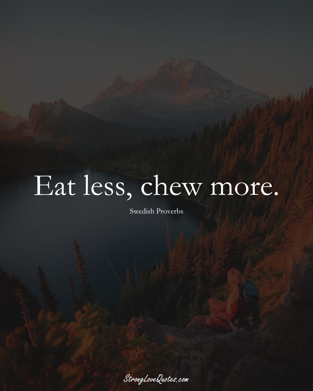 Eat less, chew more. (Swedish Sayings);  #EuropeanSayings