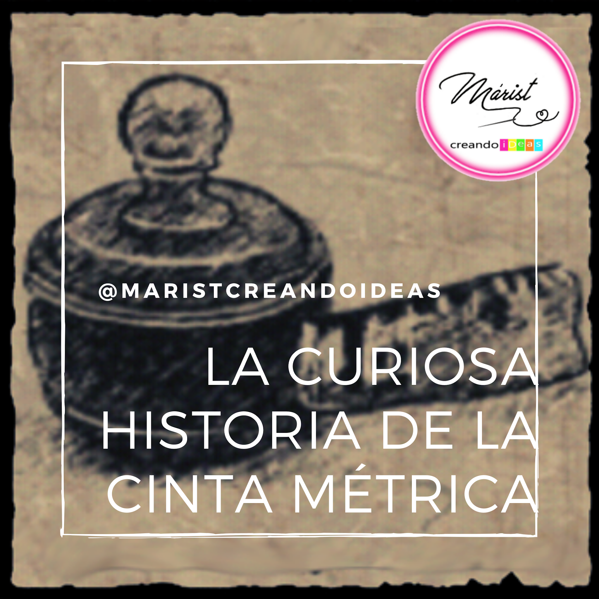 LA CURIOSA HISTORIA DE LA CINTA MÉTRICA.