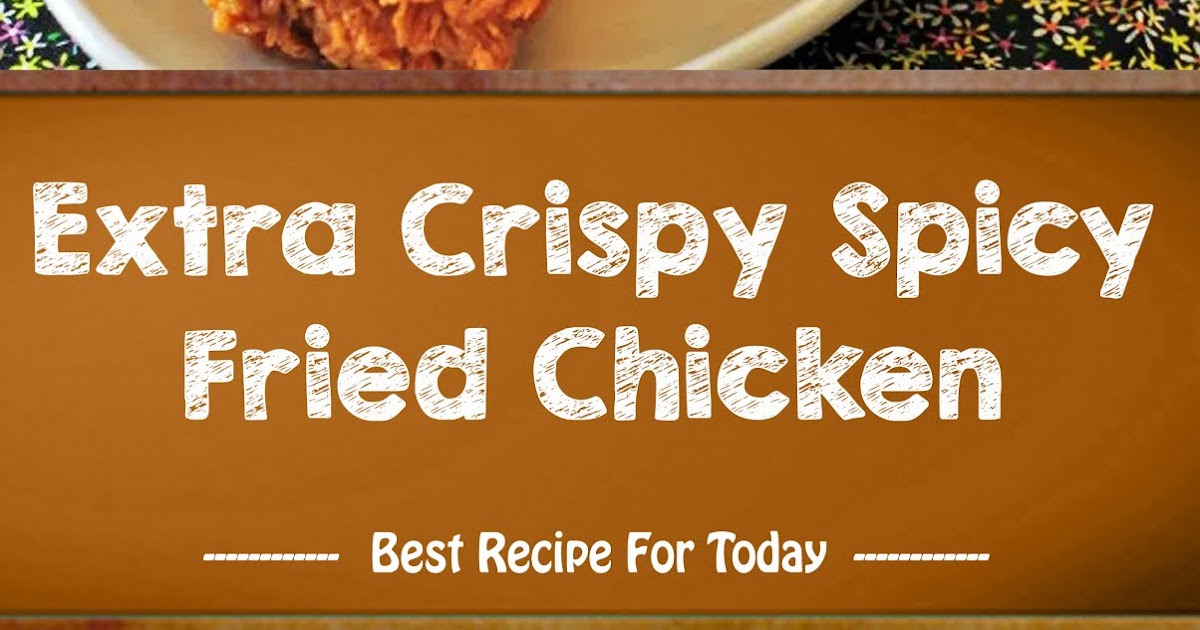 Extra Crispy Spicy Fried Chicken