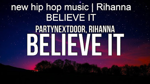 new hip hop music | Rihanna BELIEVE IT