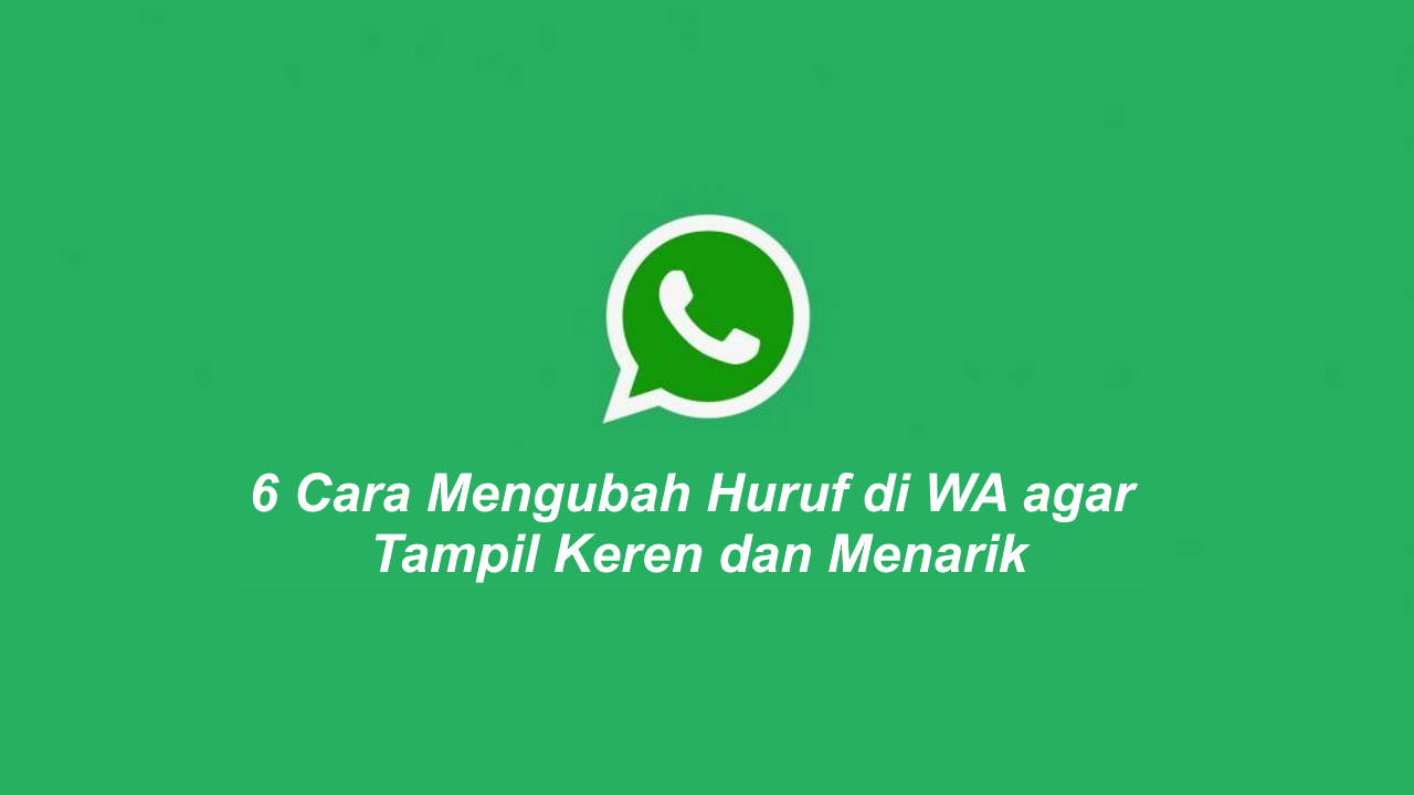6 Cara Mengubah Huruf di WA agar Tampil Keren dan Menarik 6 Cara Mengubah Huruf di WA agar Tampil Keren dan Menarik