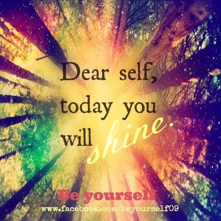DEAR SELF, TODAY YOU WILL SHINE. - Quotes