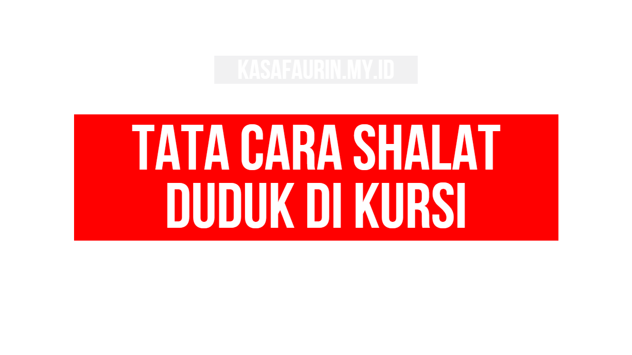 Tata Cara Shalat Duduk di Kursi