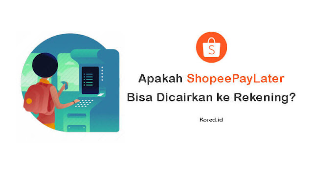 Apakah Shopee Paylater Bisa Dicairkan? Ini Penjelasannya