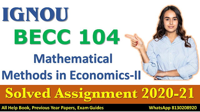 BECC 104 Mathematical Methods in Economics-II Solved Assignment 2020-2021, IGNOU Solved Assignment, 2020-21, BECC 104