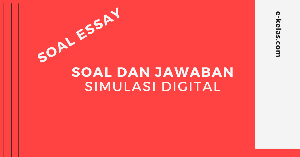 Contoh Soal Essay Dan Jawaban Simulasi Digital E Kelas Com