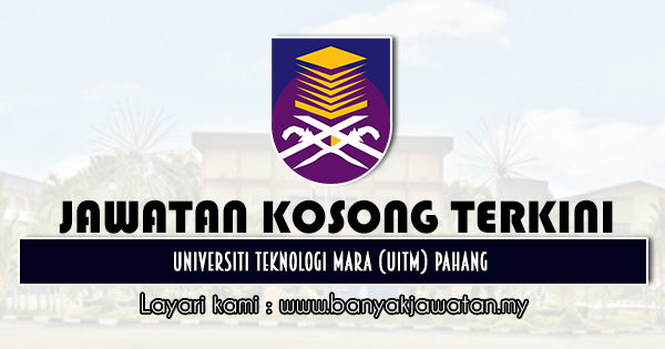 Jawatan Kosong Di Universiti Teknologi Mara Uitm Pahang 22 Februari 2021 Kerja Kosong 2021 Jawatan Kosong Kerajaan 2021