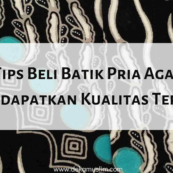 Tips Beli Batik Pria Agar Mendapatkan Kualitas Terbaik