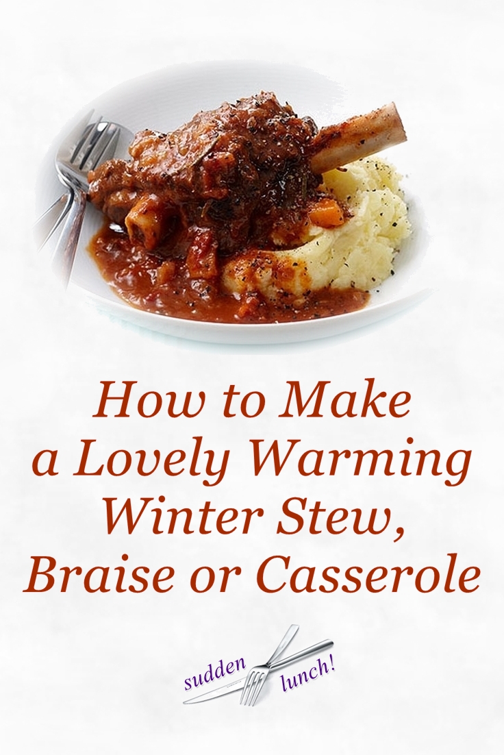 How to Make a Warming Winter Stew, Braise or Casserole sudden lunch