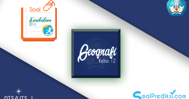 Soal Uts Geografi Kelas 12 Sma Semester 1 Tahun 2019 2020