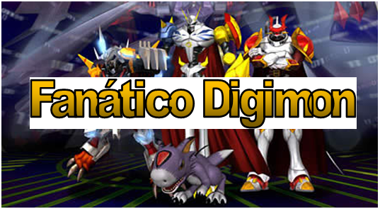 Fanático Digimon - Tudo sobre digimon está aqui!!
