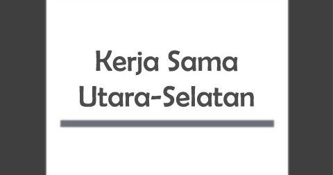 Kerja Sama Utara Selatan Negara Maju Negara Berkembang