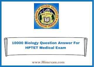 10000 Biology Question Answer For HPTET Medical Exam