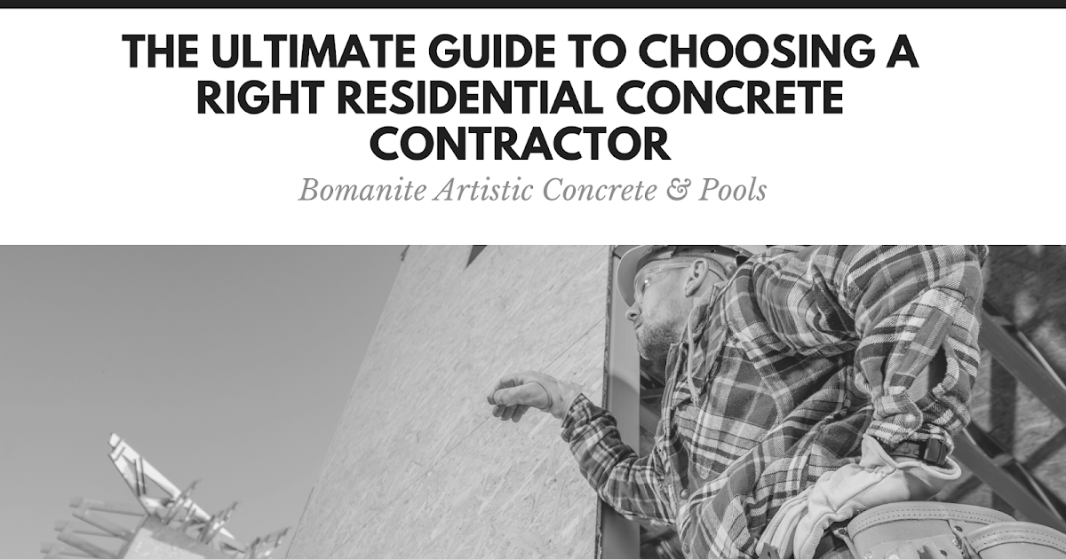 The Ultimate Guide to Choosing a Right Residential Concrete Contractor