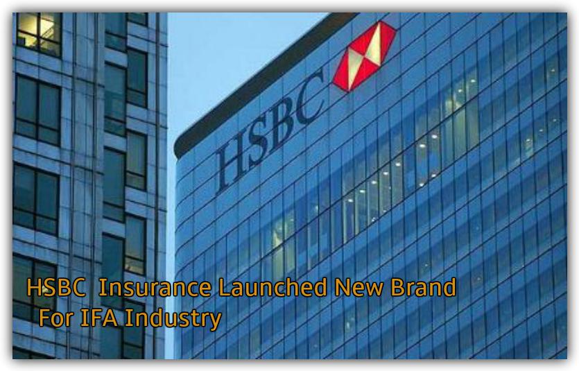 Latest New Life Insurance IFA Business Launched By HSBC Bank