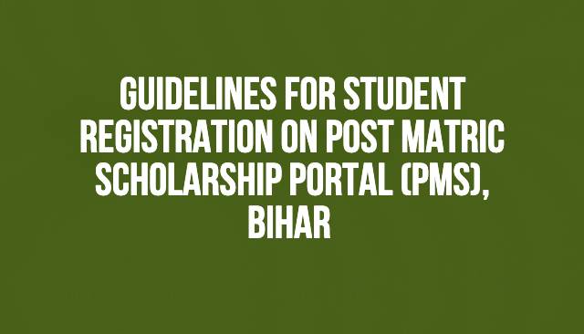 Guidelines for Student Registration on Post Matric Scholarship Portal (PMS), Bihar Guidelines for Student Registration on Post Matric Scholarship Portal (PMS), Bihar