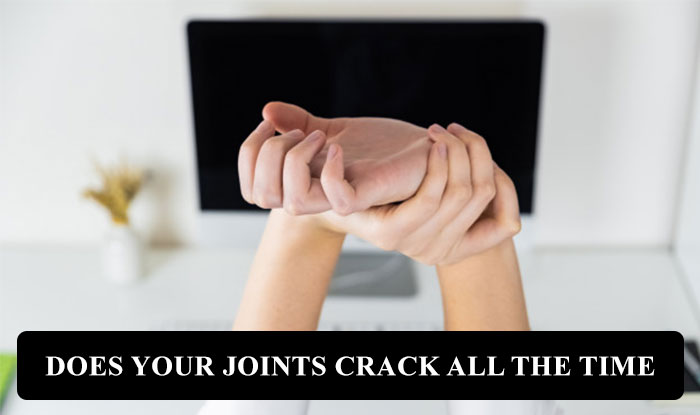 Does Your Joints Crack All the Time