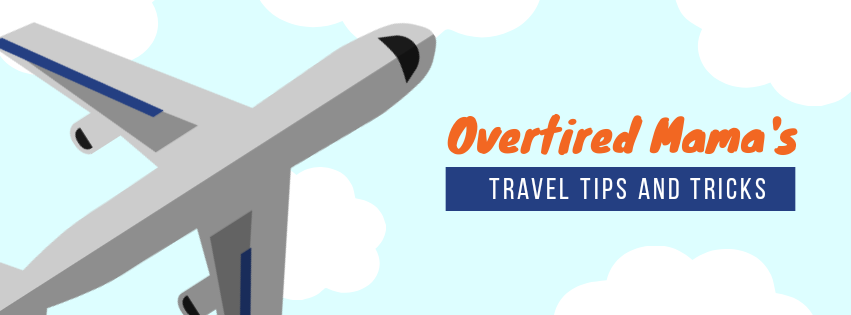 Overtired Mama's Travel Tips and Tricks