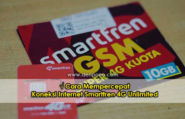 √ Cara Mempercepat Koneksi Internet Smartfren 4G Unlimited