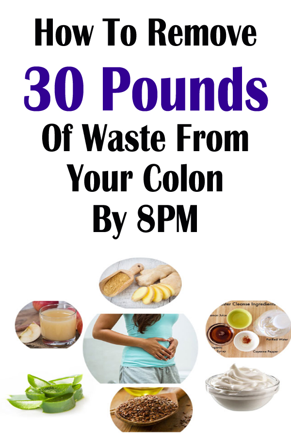 How To Remove 30 Pounds Of Waste From Your Colon By 8PM