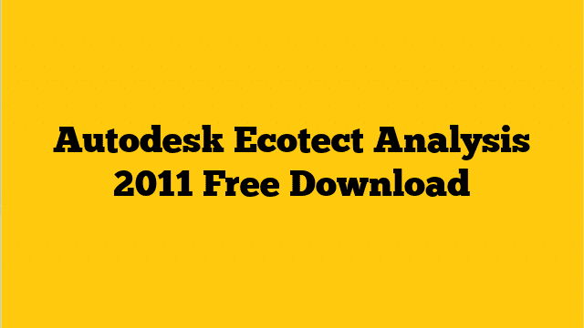 autodesk ecotect analysis 2011 64 bit free download
