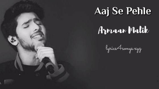 AAJ SE PEHLE LYRICS – Ekta | Armaan Malik | Lyrics4Songs.xyz AAJ SE PEHLE LYRICS – Ekta | Armaan Malik | Lyrics4Songs.xyz