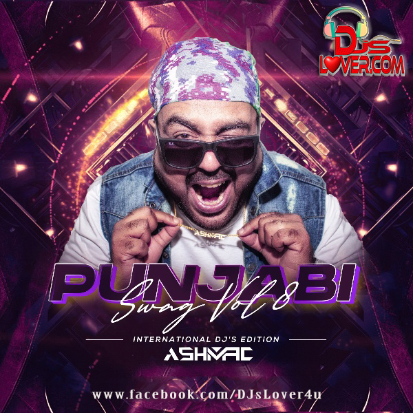 PUNJABI SWAG VOL 8 INTERNATIONAL DJ'S EDITION DJ ASHMAC PUNJABI SWAG VOL 8 INTERNATIONAL DJ'S EDITION DJ ASHMAC