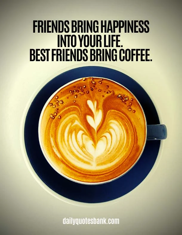33 Quotes About Coffee and Friends Having Coffee With Friends Quotes