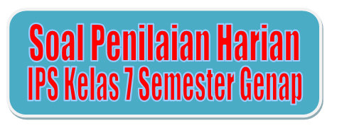 Soal Penilaian Harian Ips Kelas 7 Semester Genap Bab Iii Didno76 Com