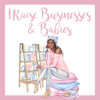 I Raise Businesses and Babies