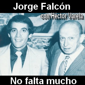 Jorge Falcon – No falta mucho