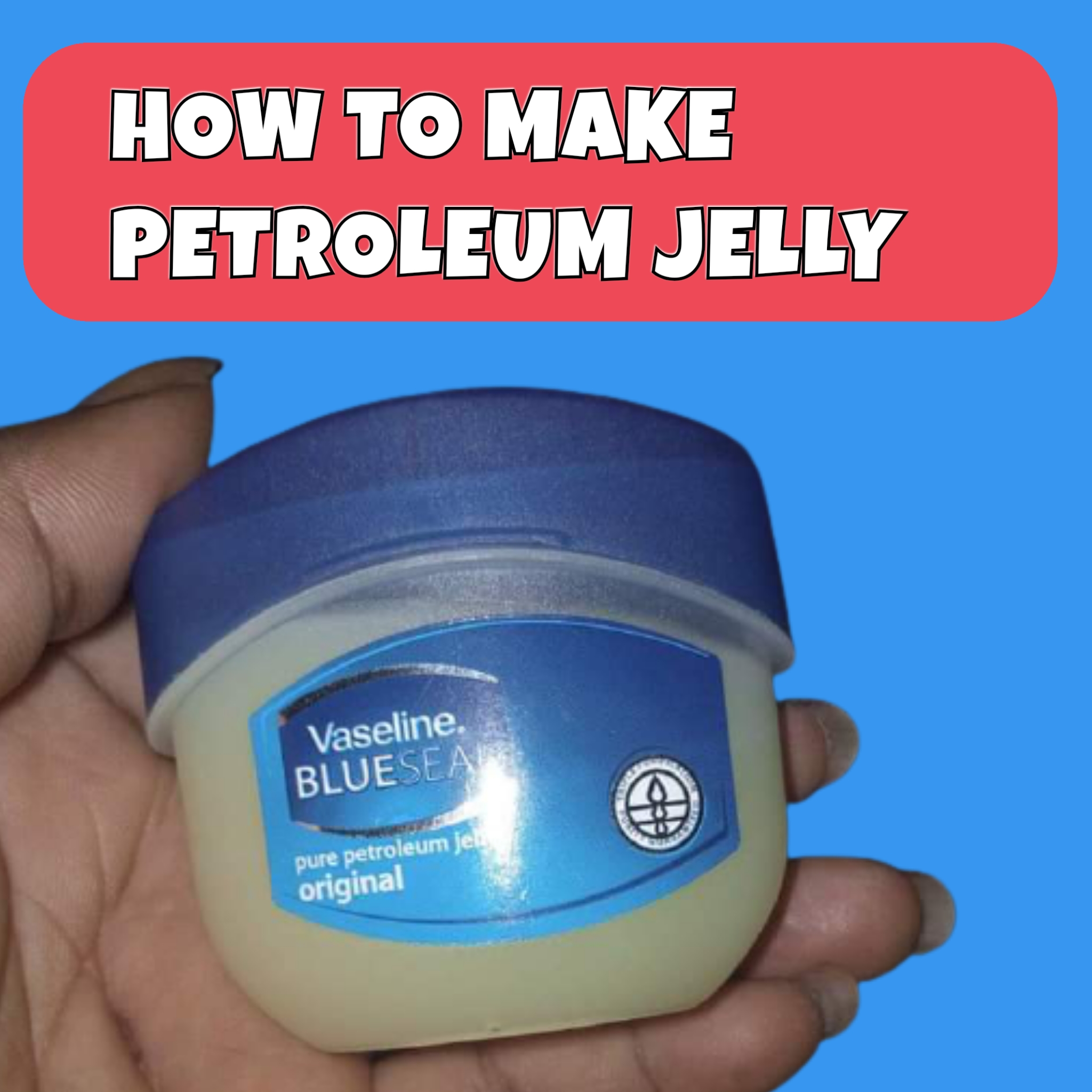 HOW TO MAKE PETROLEUM JELLY