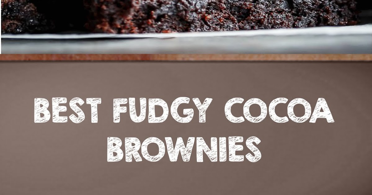BEST FUDGY COCOA BROWNIES