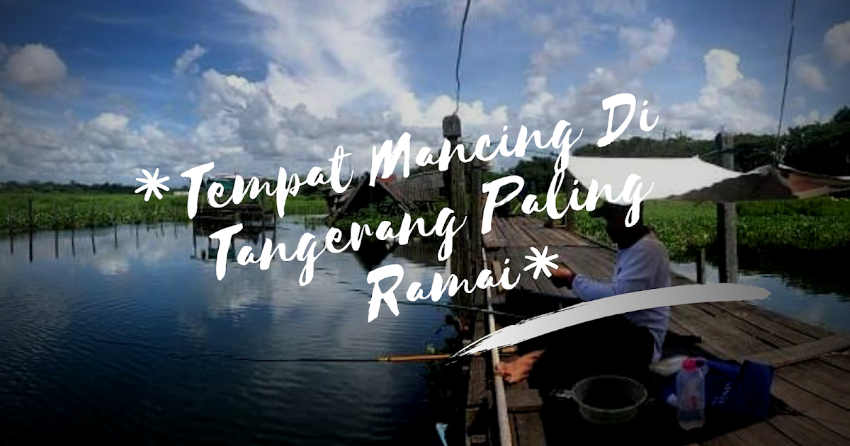 Tempat Mancing Di Selangor - Better Than College