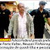 Polícia Federal prende em flagrante prefeito de Porto Valter por formação de quadrilha e peculato