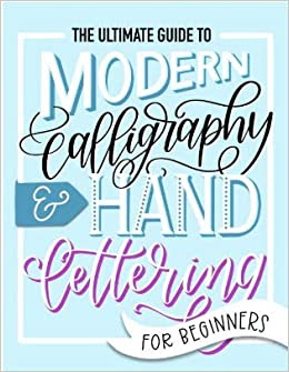 Lettering and Modern Calligraphy: Learn Hand Lettering and Brush Lettering: a Beginner's Guide [Book]