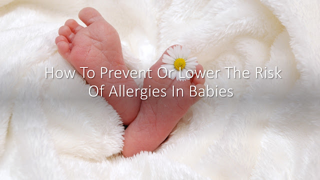  How To Prevent Or Lower The Risk Of Allergies In Babies