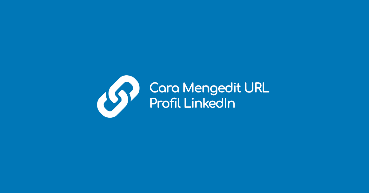 Cara Mengganti atau Custom Alamat URL Profil LinkedIn