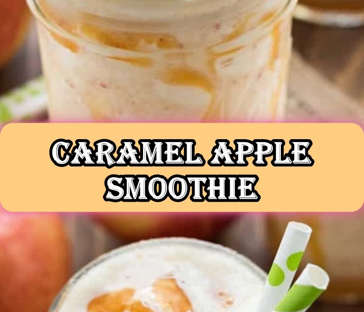 CARAMEL APPLE SMOOTHIE Recipe Notes