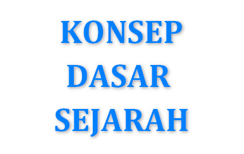 Konsep Dasar Sejarah