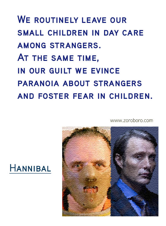 Hannibal Quotes. Hannibal Sayings. Hannibal (TV series & Movie) Lines. Hannibal Lecter Genius & Insanity. Hannibal by Thomas Harris Quotes