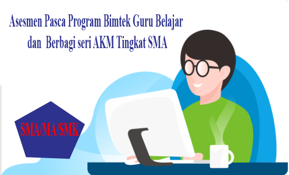 Asesmen Pasca Program Bimtek Guru Belajar Dan Berbagi Seri Akm Tingkat Sma Masbabal Com