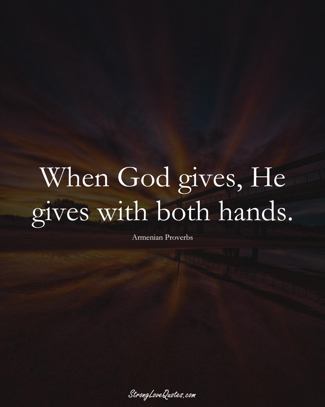 When God gives, He gives with both hands. (Armenian Sayings);  #AsianSayings