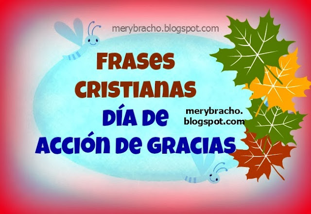 Frases Cristianas Día de Acción de Gracias. Feliz día de acción de gracias, frases cortas cena acción gracias, palabras para decir en cena acción de gracias, happy Thanksgiving 2013 quotes, bendiciones para mi familia acción de gracias. Palabras de agradecimiento a Dios por sus bendiciones.