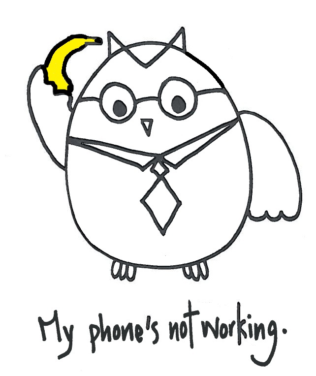 Corporate Owl: My phone's not working.