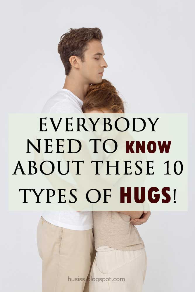 EVERYBODY NEED TO KNOW ABOUT THESE 10 TYPES OF HUGS!