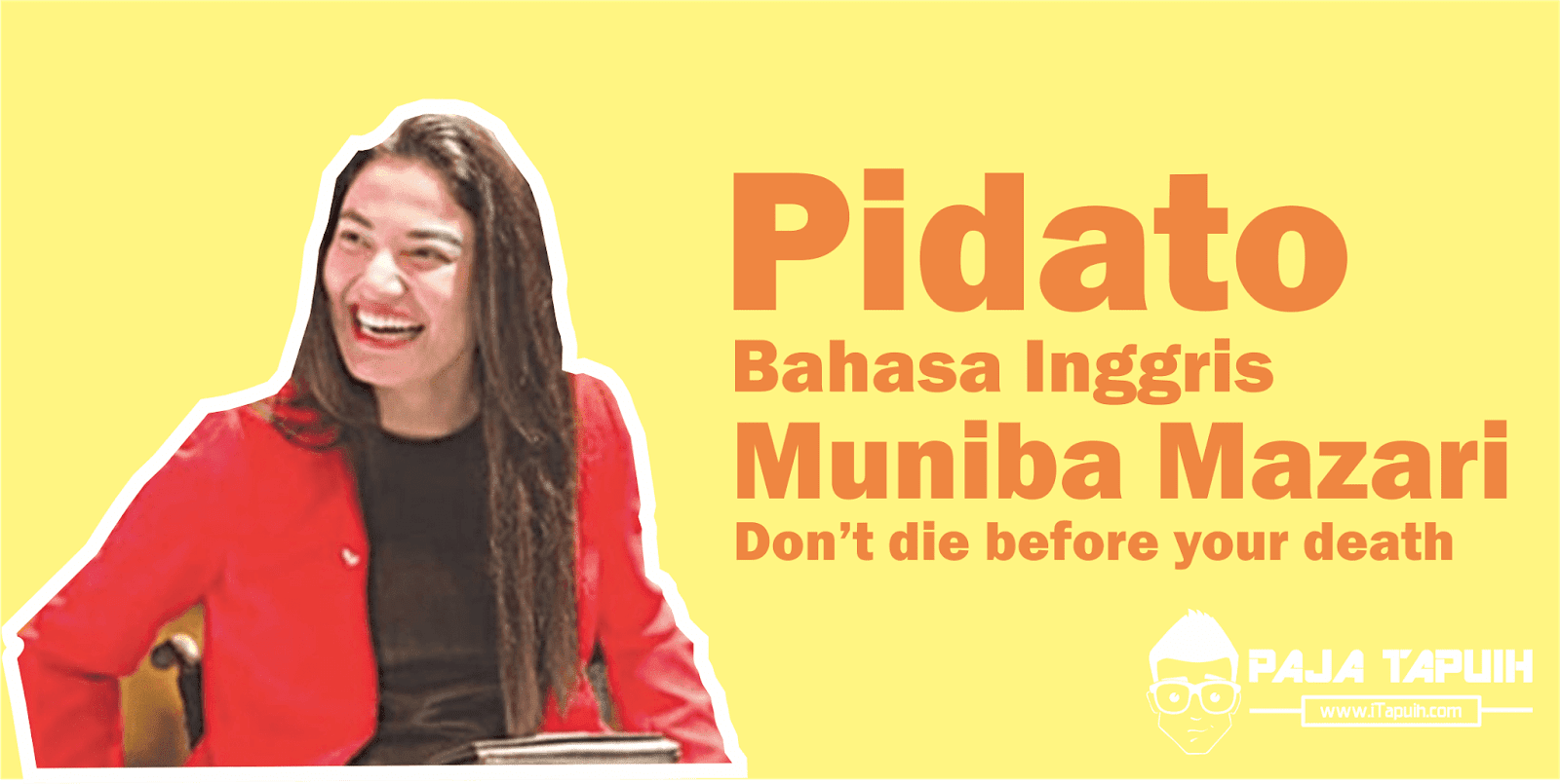 Contoh Pidato Bahasa Inggris Muniba Mazari: Don’t die before your death dan Terjemahannya