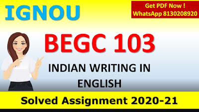 BEGC 103 INDIAN WRITING IN ENGLISH Solved Assignment 2020-21